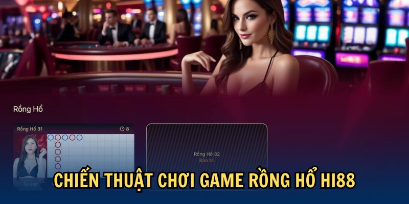 Chiến thuật chơi game Rồng Hổ Hi88 Chiến thuật chơi game Rồng Hổ Hi88