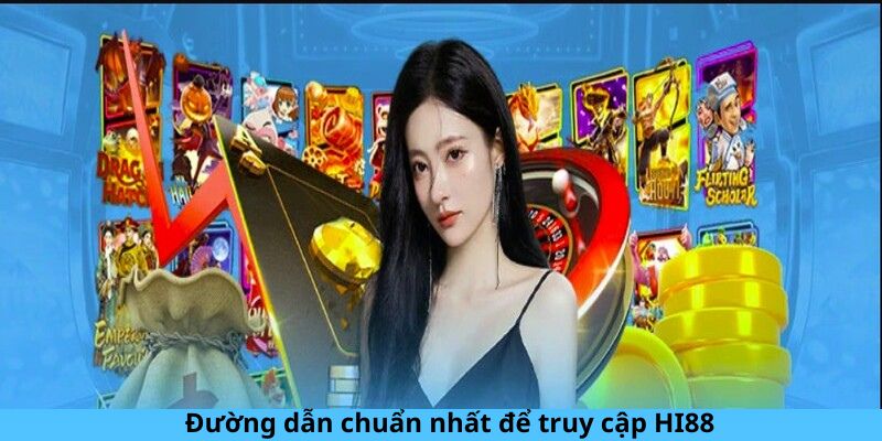 Đường dẫn chuẩn nhất để truy cập HI88 Đường dẫn chuẩn nhất để truy cập HI88